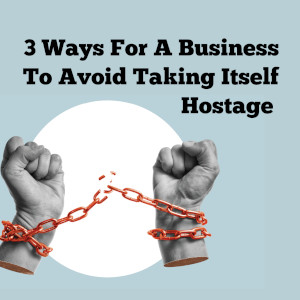 3 Ways For A Business To Avoid Taking Itself Hostage | I-M Technology, LLC