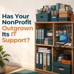 How Do You Know When Your NonProfit Has Outgrown Its Current IT Support?